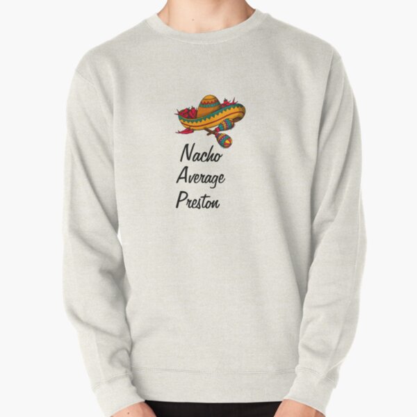 Nacho Average Preston  Pullover Sweatshirt RB1207 product Offical preston Merch