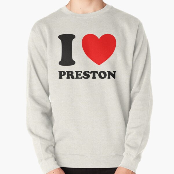 I Love Preston Shirt Pullover Sweatshirt RB1207 product Offical preston Merch